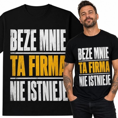 Koszulka męska z firmowym napisem „Beze mnie ta firma nie istnieje” - humor do biura