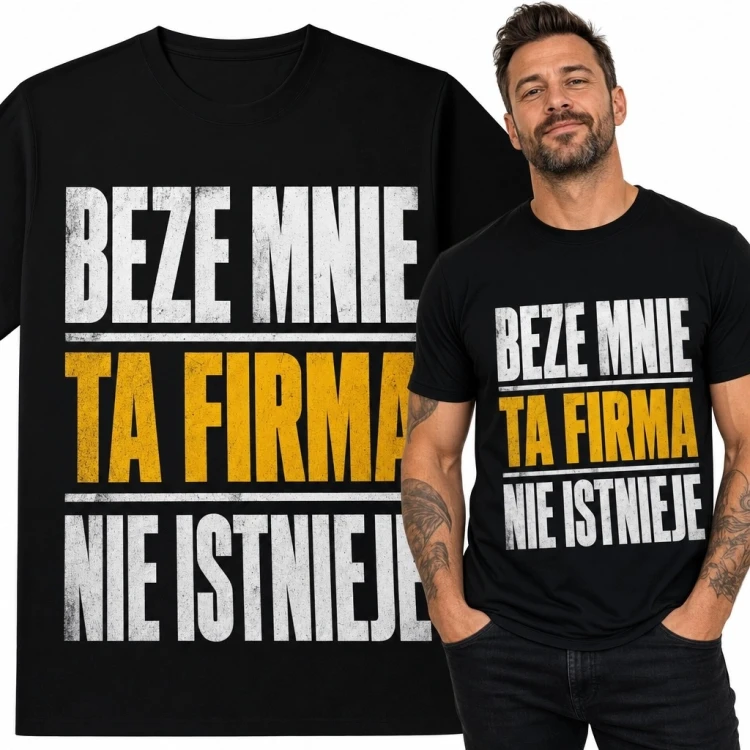 Koszulka męska z firmowym napisem „Beze mnie ta firma nie istnieje” - humor do biura