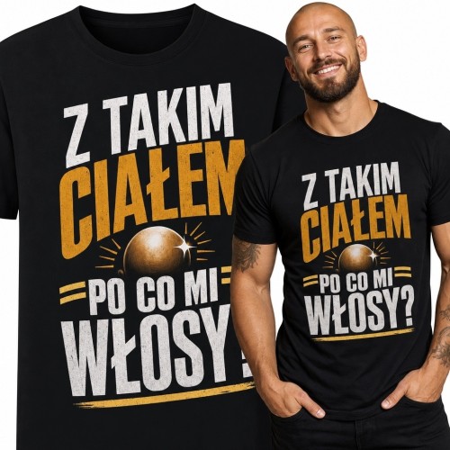 Koszulka męska z motywem łysiny „Z takim ciałem po co mi włosy?” - śmieszny nadruk