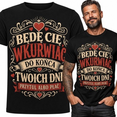 Koszulka męska z napisem „Będę Cię wkurwiać do końca Twoich dni” - humor dla par