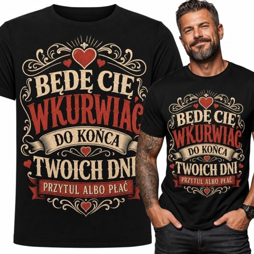 Koszulka męska z napisem „Będę Cię wkurwiać do końca Twoich dni” - humor dla par
