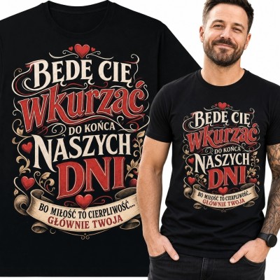 Koszulka męska z napisem „Będę Cię wkurzać do końca naszych dni” - humor o związku