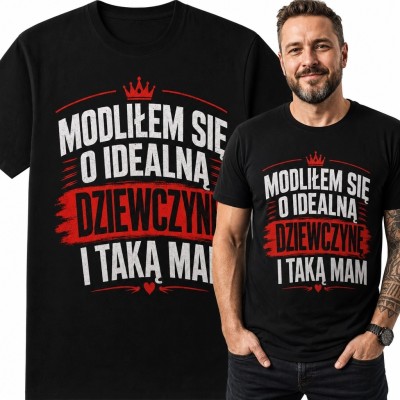 Koszulka męska z napisem „Modliłem się o idealną dziewczynę i taką mam” - romantyczny humor