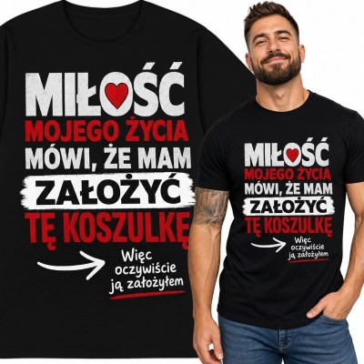 Koszulka męska „Miłość mojego życia mówi, że mam założyć tę koszulkę” - humor partnerski