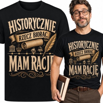 Koszulka męska z historycznym sloganem „Historycznie rzecz biorąc, mam rację”