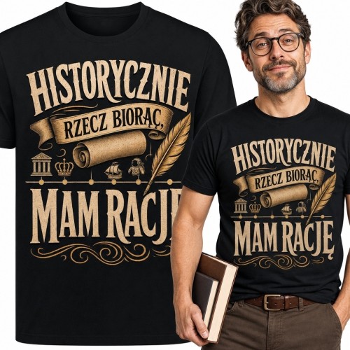 Koszulka męska z historycznym sloganem „Historycznie rzecz biorąc, mam rację”