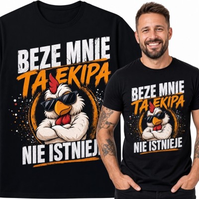 Koszulka męska z kogutem „Beze mnie ta ekipa nie istnieje” - humorystyczny nadruk