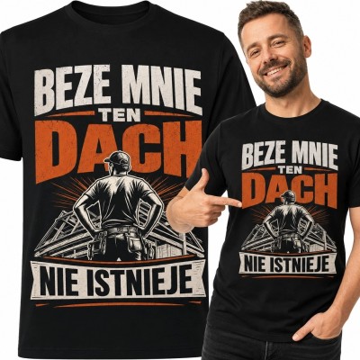 Koszulka męska dla dekarza - „Beze mnie ten dach nie istnieje”