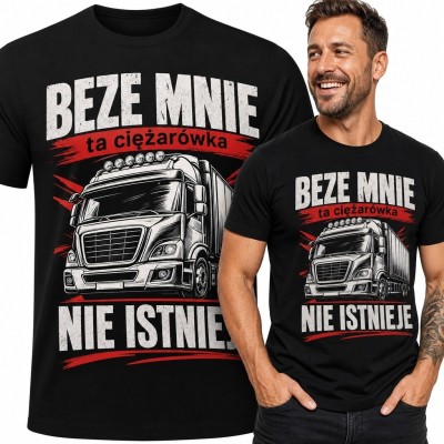 Koszulka męska dla kierowcy ciężarówki „Beze mnie ta ciężarówka nie istnieje”
