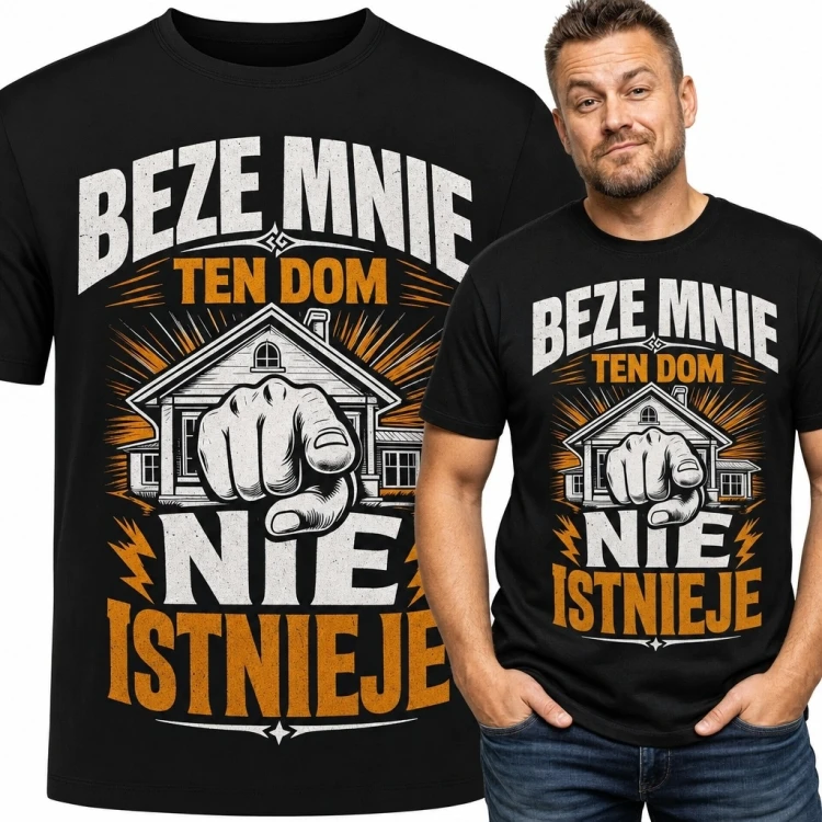 Koszulka męska „Beze mnie ten dom nie istnieje” - humorystyczny motyw domu