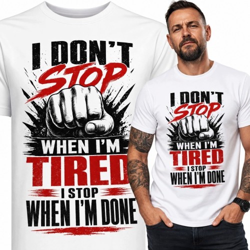 Koszulka męska z pięścią i napisem „I Don't Stop When I'm Tired I Stop When I'm Done” - motyw determinacji