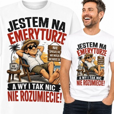 Koszulka męska dla emeryta „Jestem na emeryturze, a wy i tak nic nie rozumiecie!” - wakacyjny humor