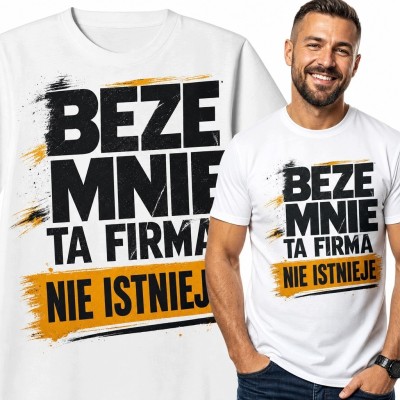 Koszulka męska z humorystycznym hasłem „Beze mnie ta firma nie istnieje”