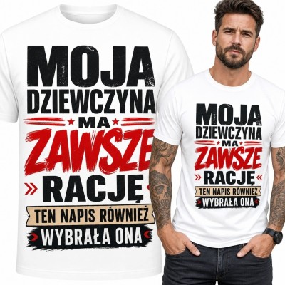 Koszulka męska z napisem „Moja dziewczyna ma zawsze rację” - zabawny wzór dla partnera