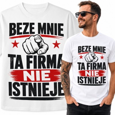 Koszulka męska dla pracownika „Beze mnie ta firma nie istnieje” - firmowy humor