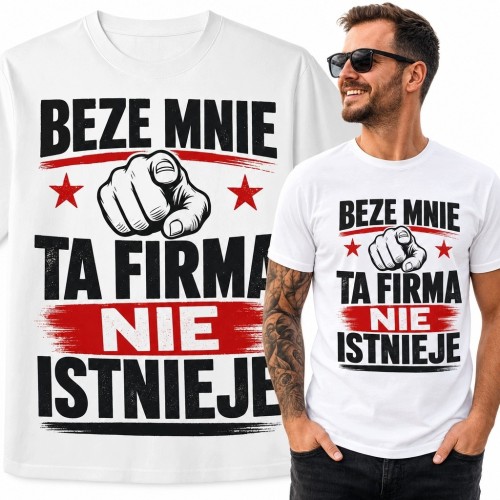 Koszulka męska dla pracownika „Beze mnie ta firma nie istnieje” - firmowy humor