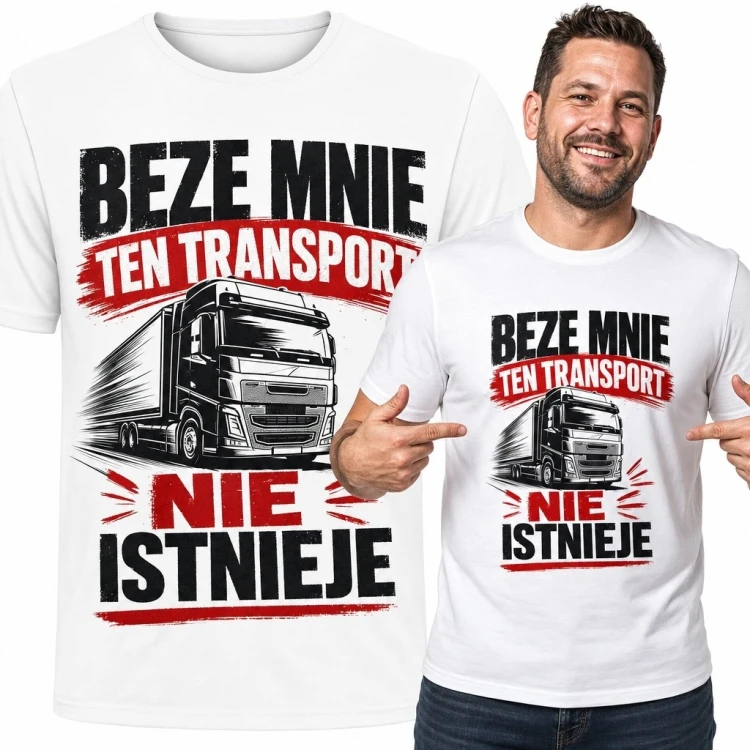Koszulka męska dla kierowcy ciężarówki „Beze mnie ten transport nie istnieje” - motyw TIR-a