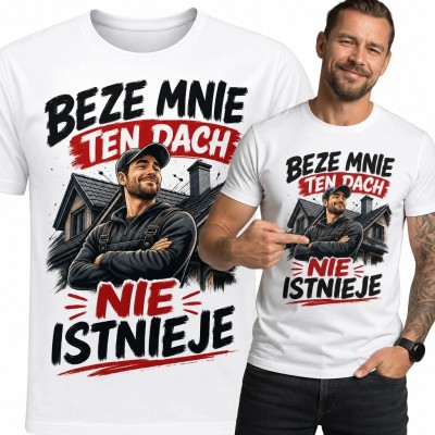 Koszulka męska dla dekarza „Beze mnie ten dach nie istnieje” - humor zawodowy