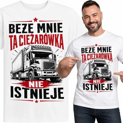 Koszulka męska dla kierowcy z ciężarówką „Beze mnie ta ciężarówka nie istnieje”