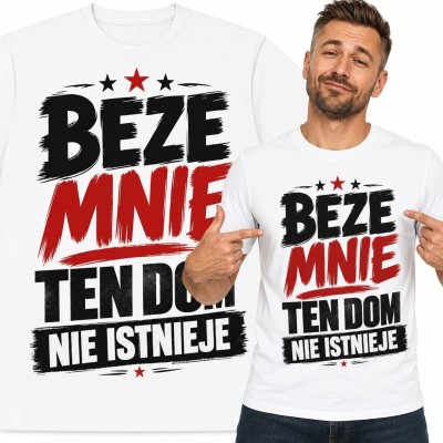 Koszulka męska z napisem „Beze mnie ten dom nie istnieje” - domowy humor