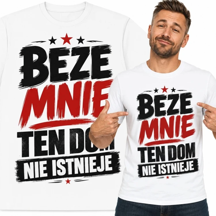 Koszulka męska z napisem „Beze mnie ten dom nie istnieje” - domowy humor