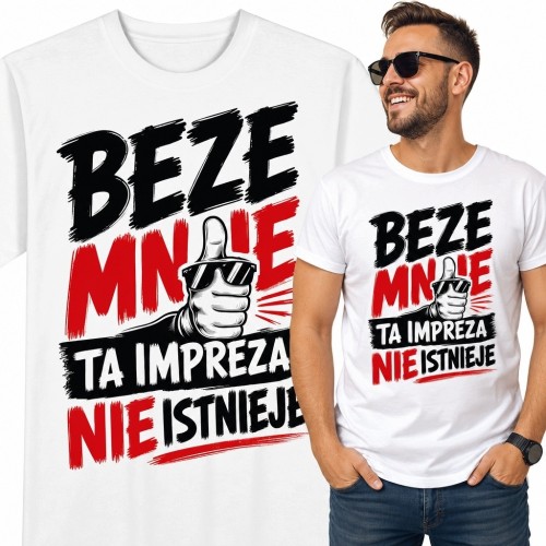 Koszulka męska „Beze mnie ta impreza nie istnieje” - śmieszny wzór na imprezę