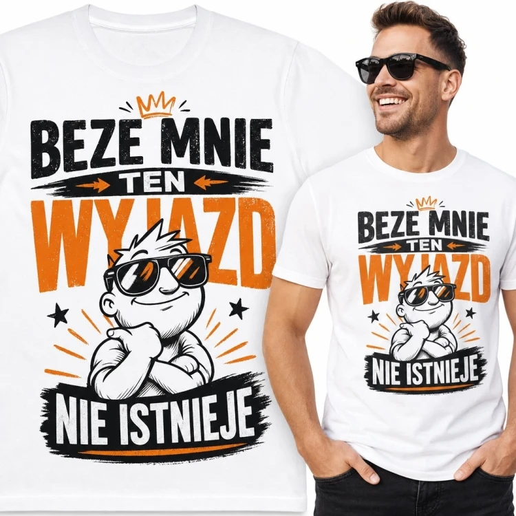 Koszulka męska na wyjazd „Beze mnie ten wyjazd nie istnieje” - śmieszny nadruk