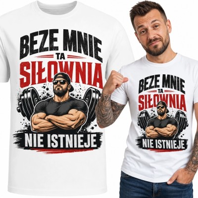 Koszulka męska na siłownię „Beze mnie ta siłownia nie istnieje” - kulturysta z ciężarami