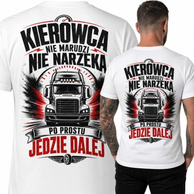 Koszulka męska dla kierowcy ciężarówki „Kierowca nie marudzi, nie narzeka, po prostu jedzie dalej” - nadruk na plecach
