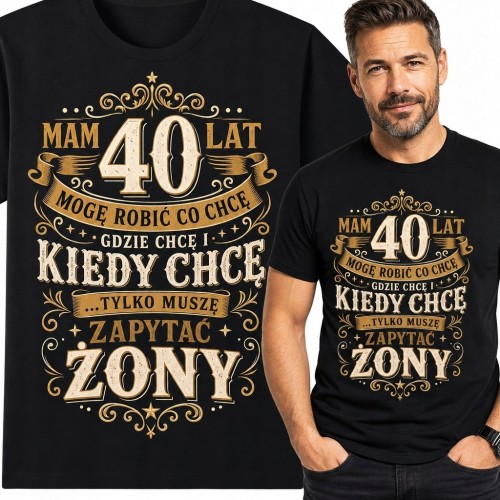 Koszulka męska na 40 urodziny „Mam 40 lat, mogę robić co chcę, gdzie chcę i kiedy chcę... tylko muszę zapytać żony” - humorystyczna