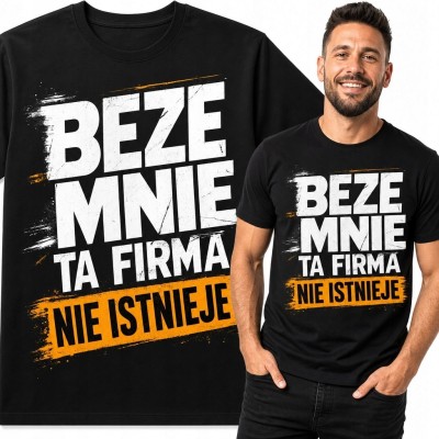 Koszulka męska z humorem biurowym „Beze mnie ta firma nie istnieje” - do pracy