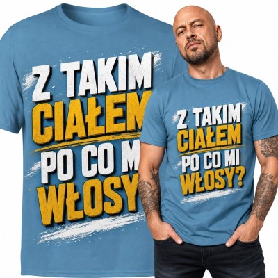 Koszulka męska dla łysego „Z takim ciałem po co mi włosy?” - śmieszny napis