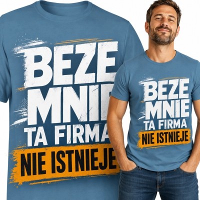 Koszulka męska z napisem „Beze mnie ta firma nie istnieje” - humor firmowy
