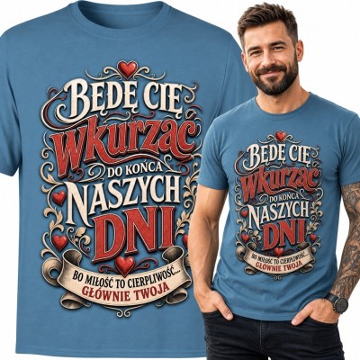 Koszulka męska z napisem „Będę Cię wkurzać do końca naszych dni” - humor dla męża
