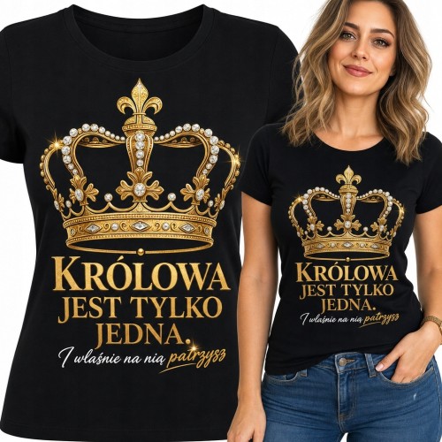 Koszulka damska ze złotą koroną „Królowa jest tylko jedna. Właśnie na nią patrzysz”