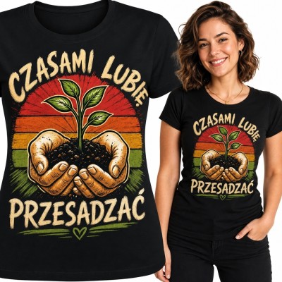 Koszulka damska dla miłośniczki roślin „Czasami lubię przesadzać” - sadzonka retro