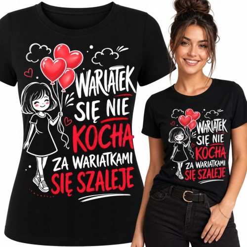 Koszulka damska z napisem „Wariatek się nie kocha, za wariatkami się szaleje” - dziewczyna z balonami-sercami