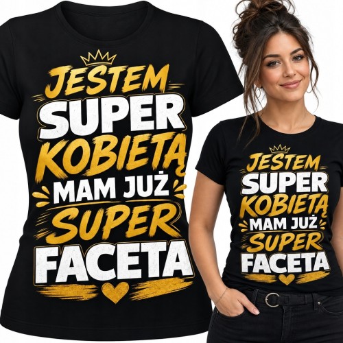 Koszulka damska z napisem „Jestem super kobietą, mam już super faceta” - humorystyczny wzór dla partnerki