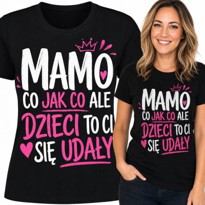 Koszulka damska dla mamy „Mamo, co jak co, ale dzieci to ci się udały” - rodzinny humor