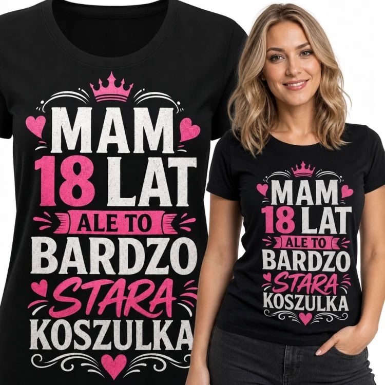 Koszulka damska „Mam 18 lat, ale to bardzo stara koszulka” - humor o wieku