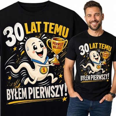 Koszulka męska na 30 urodziny „30 lat temu byłem pierwszy!” - śmieszny motyw zwycięzcy