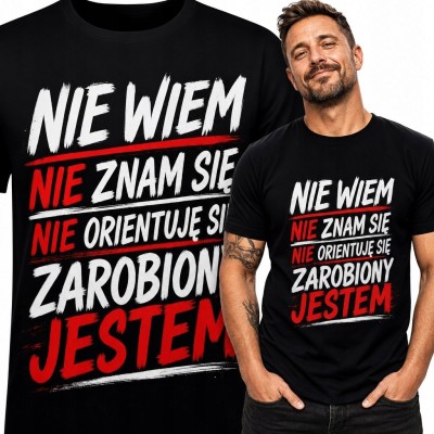 Koszulka męska „Nie wiem, nie znam się, nie orientuję się, zarobiony jestem” - ironiczny napis