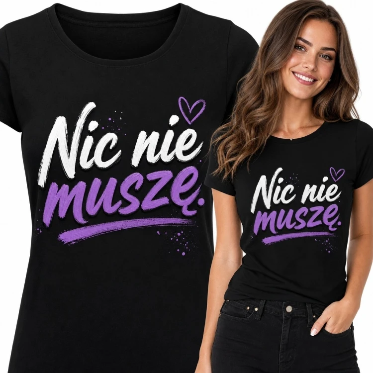 Koszulka damska z napisem „Nic nie muszę.” - manifest niezależności