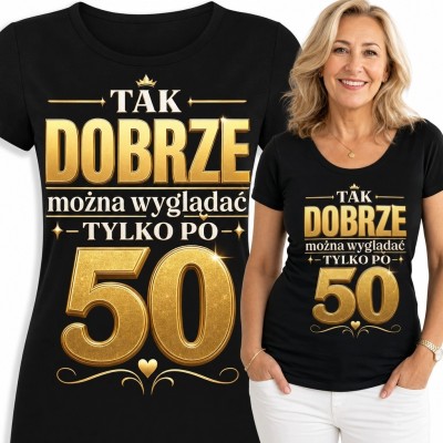 Koszulka damska na 50 urodziny - „Tak dobrze można wyglądać tylko po 50”