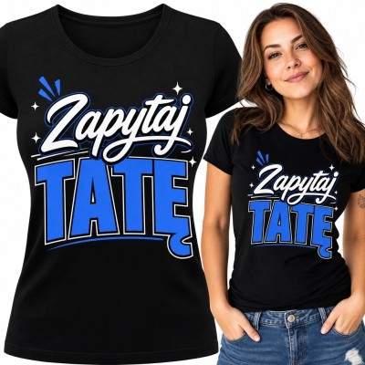 Koszulka damska z napisem „Zapytaj tatę” - rodzinny humor