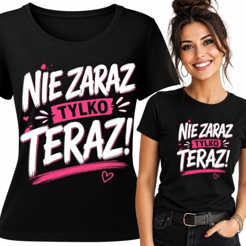 Koszulka damska „Nie zaraz, tylko teraz!” - motywacyjny nadruk