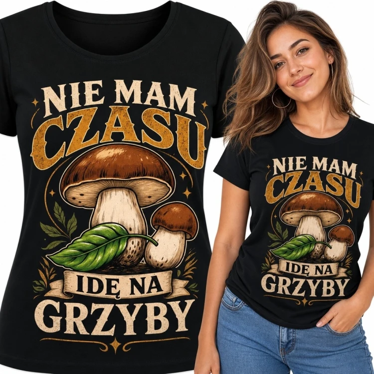 Koszulka damska z grzybami „Nie mam czasu, idę na grzyby” - dla grzybiarki