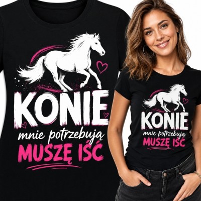 Koszulka damska z koniem i napisem „Konie mnie potrzebują, muszę iść”