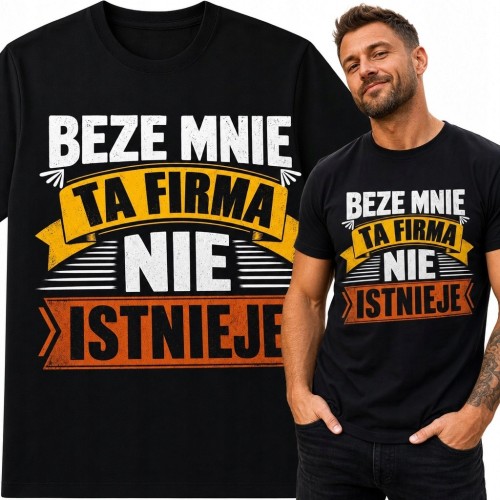 Koszulka męska z napisem „Beze mnie ta firma nie istnieje” - firmowy humor
