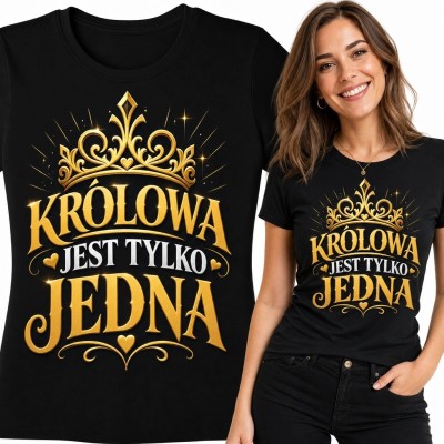 Koszulka damska „Królowa jest tylko jedna” - duży złoty napis z ornamentalną koroną i świetlistymi akcentami